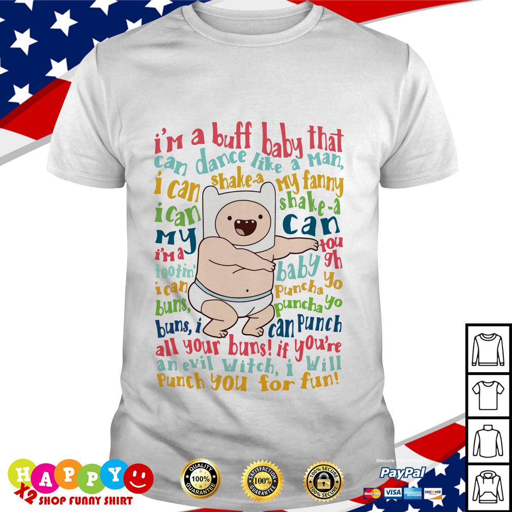 I M A Buff Baby That Can Dance Like A Man I Can Shake A My Fanny Shirt By T Shirtat Happy Happy Tees Shop Trending T Shirt