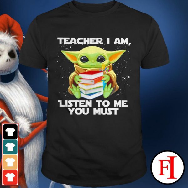 Teacher I Am Listen To Me You Must Love Baby Yoda If Shirt Happy Happy Tees Shop Trending T Shirt